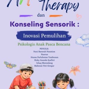 Art Therapy dan Konseling  Sensorik: Inovasi Pemulihan Psikologis Anak Pasca Bencana